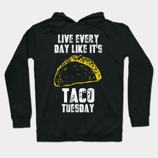 Live Everyday Like It's Taco Tuesday Hoodie